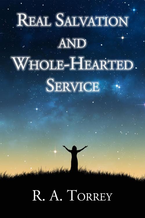 Cover of the book Real Salvation and Whole-Hearted Service by R. A. Torrey, CrossReach Publications