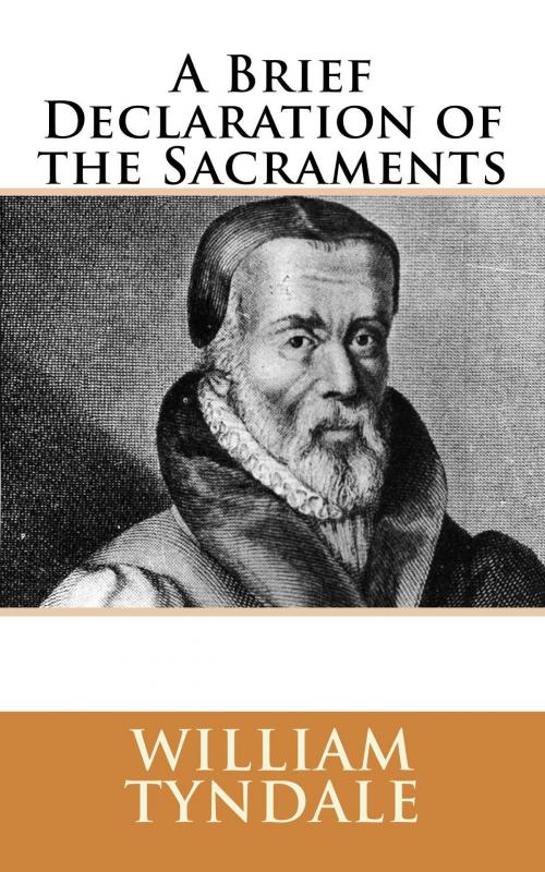 Cover of the book A Brief Declaration of the Sacraments by William Tyndale, CrossReach Publications