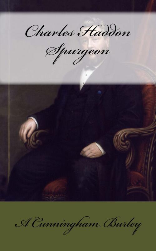 Cover of the book Charles Haddon Spurgeon by A. Cunningham Burley, CrossReach Publications