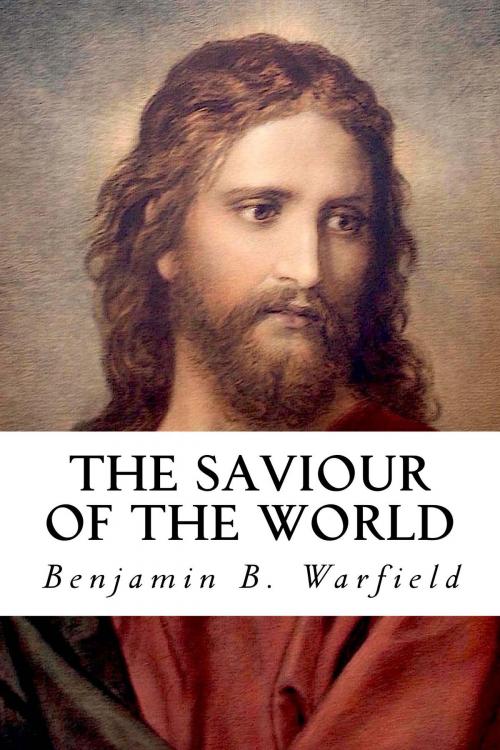 Cover of the book The Saviour of the World by Benjamin B. Warfield, CrossReach Publications