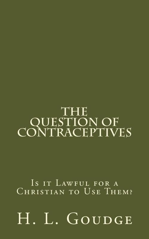 Cover of the book The Question of Contraceptives by H. L. Goudge, CrossReach Publications