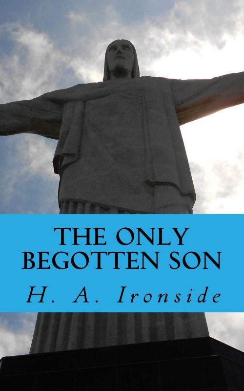 Cover of the book The Only Begotten Son by H. A. Ironside, CrossReach Publications