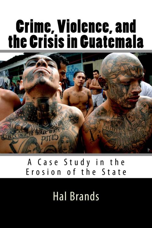 Cover of the book Crime, Violence, and the Crisis in Guatemala by Hal Brands, CrossReach Publications