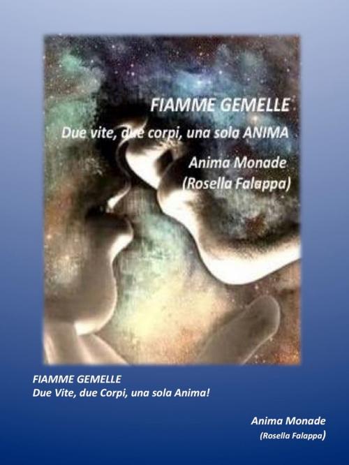 Cover of the book Fiamme Gemelle due vite due corpi una sola Anima by Anima Monade (Rosella Falappa), Associazione Culturale Libellula