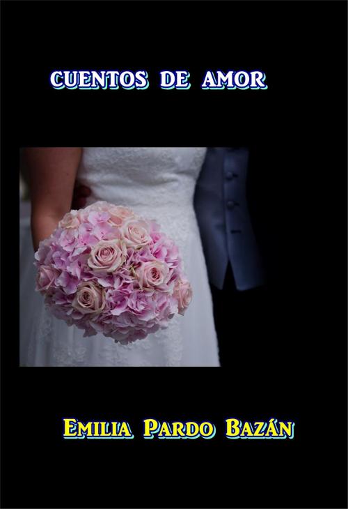 Cover of the book Cuentos de Amor by Emilia Pardo Bazan, Green Bird Press