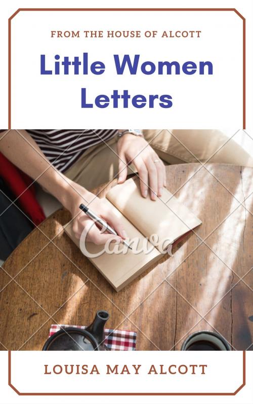 Cover of the book Little Women Letters from the House of Alcott (Annotated & Illustrated) by Louisa May Alcott, Consumer Oriented Ebooks Publisher