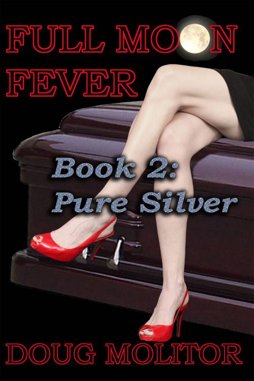 Cover of the book Full Moon Fever, Book 2: Pure Silver by Doug Molitor, Third Street Press