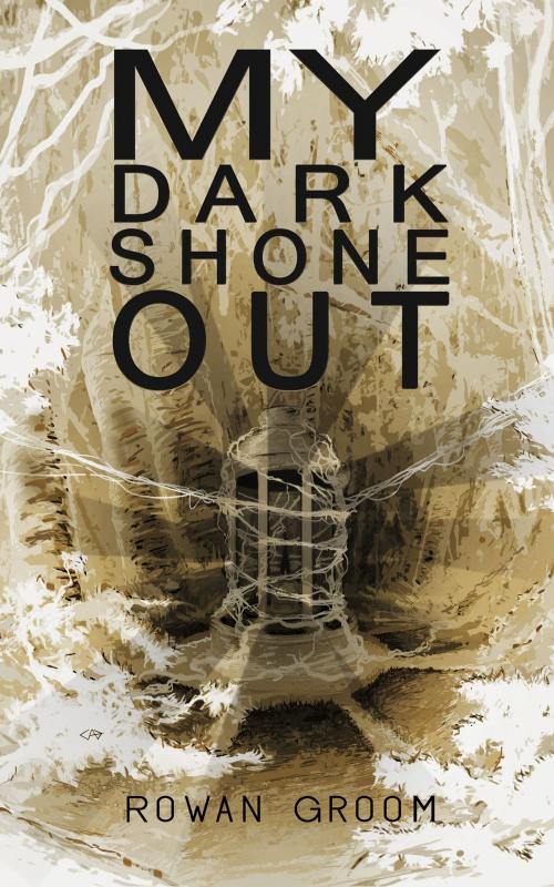 Cover of the book MY DARK SHONE OUT by Rowan Groom, Rowan Groom