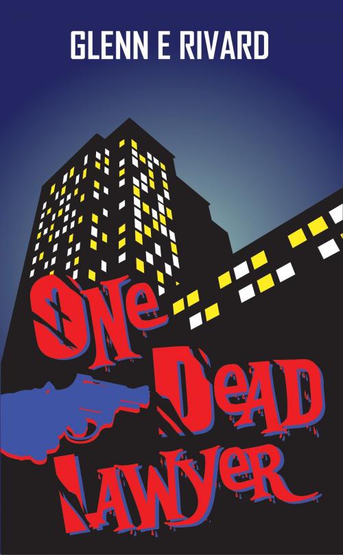 Cover of the book One Dead Lawyer by Glenn E. Rivard, Glenn E. Rivard