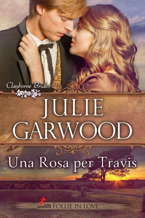 Cover of the book Una Rosa per Travis by Julie Garwood, Follie Letterarie