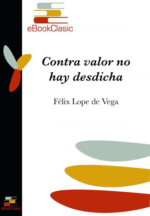 Cover of the book Contra valor no hay desdicha (Anotado) by Félix Lope de Vega, eBookClasic