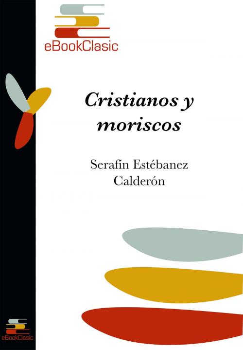 Cover of the book Cristianos y moriscos (Anotado) by Serafín Estébanez Calderón, eBookClasic