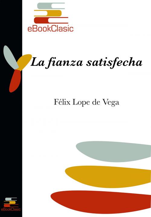 Cover of the book La fianza satisfecha (Anotado) by Félix Lópe de Vega, eBookClasic