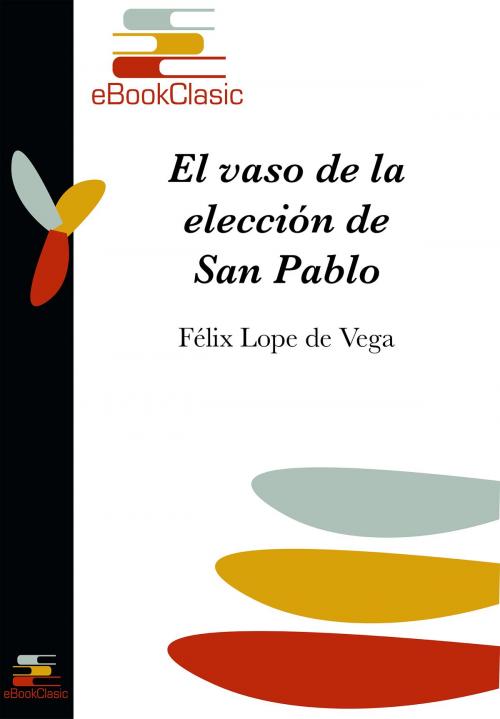 Cover of the book El vaso de la elección de San Pablo (Anotado) by Félix Lope de Vega, eBookClasic
