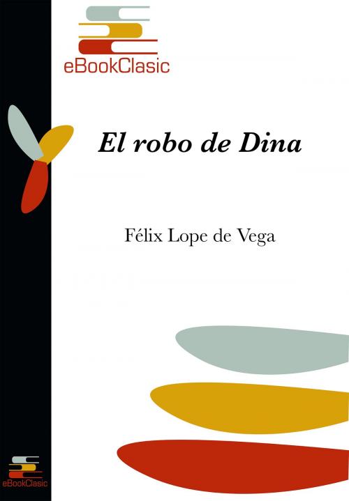 Cover of the book El robo de Dina (Anotado) by Félix Lope de Vega, eBookClasic