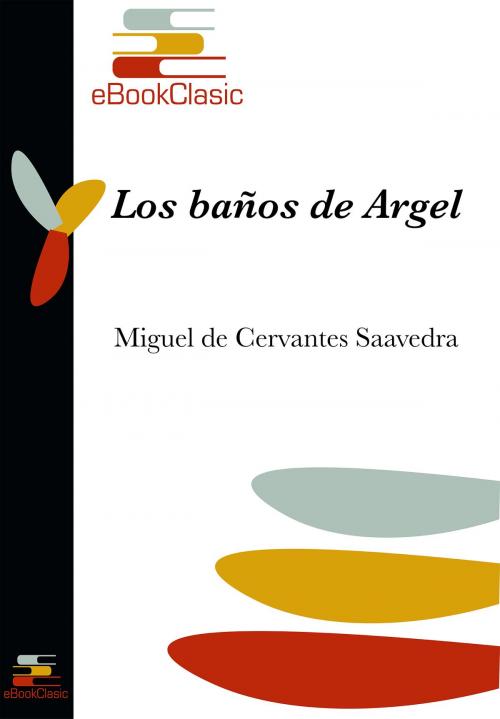 Cover of the book Los baños de Argel (Anotado) by Miguel de Cervantes Saavedra, eBookClasic