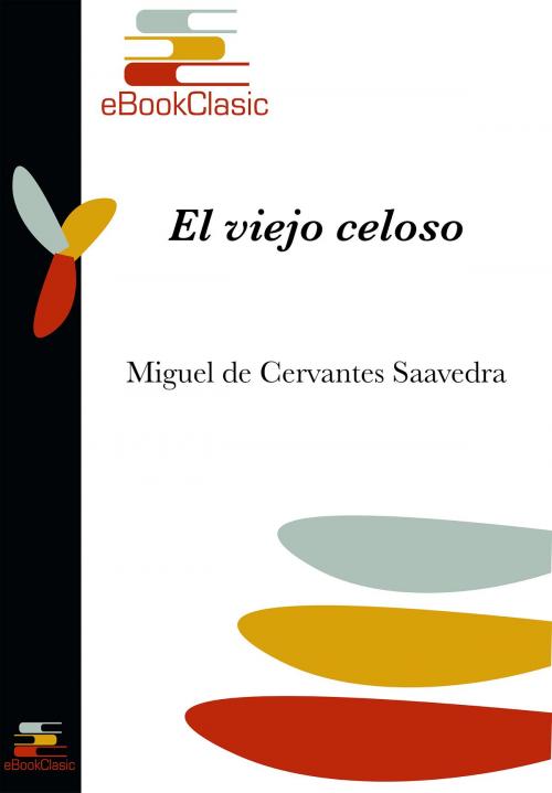 Cover of the book El viejo celoso (Anotado) by Miguel de Cervantes Saavedra, eBookClasic