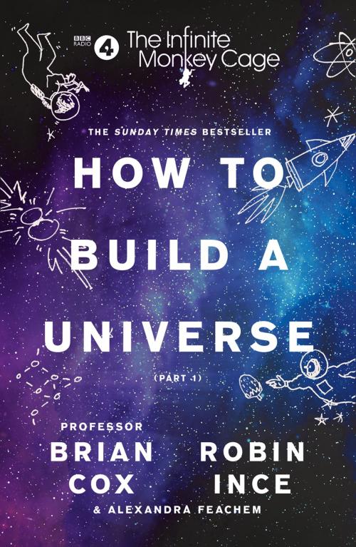 Cover of the book The Infinite Monkey Cage – How to Build a Universe by Prof. Brian Cox, Robin Ince, Alexandra Feachem, HarperCollins Publishers