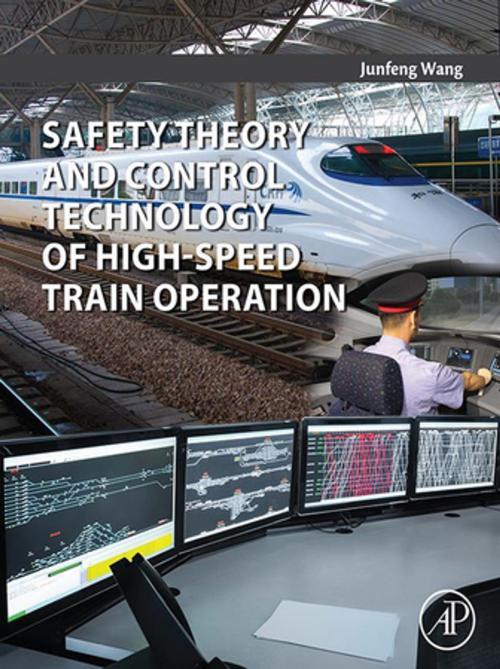 Cover of the book Safety Theory and Control Technology of High-Speed Train Operation by Junfeng Wang, Elsevier Science