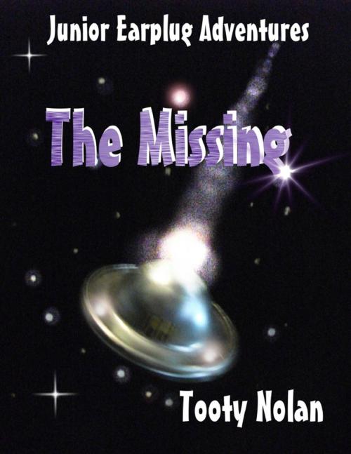 Cover of the book Junior Earplug Adventures: The Missing by Tooty Nolan, Lulu.com