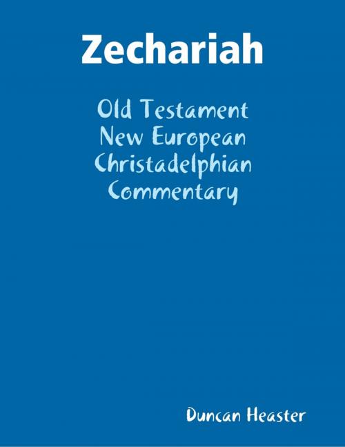 Cover of the book Zechariah: Old Testament New European Christadelphian Commentary by Duncan Heaster, Lulu.com