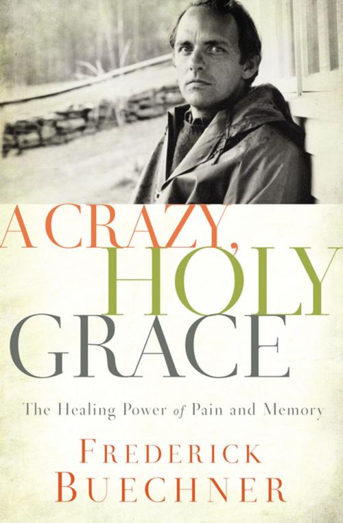 Cover of the book A Crazy, Holy Grace by Frederick Buechner, Zondervan