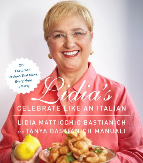 Cover of the book Lidia's Celebrate Like an Italian by Lidia Matticchio Bastianich, Tanya Bastianich Manuali, Knopf Doubleday Publishing Group