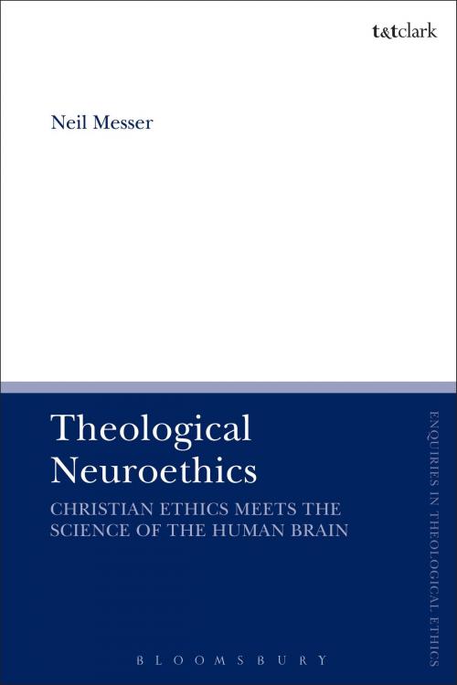 Cover of the book Theological Neuroethics by Dr Neil Messer, Bloomsbury Publishing