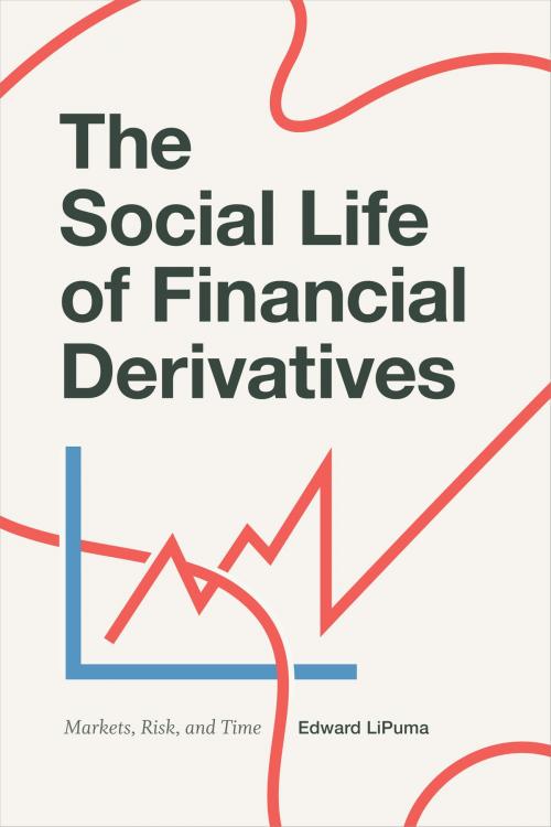 Cover of the book The Social Life of Financial Derivatives by Edward LiPuma, Duke University Press