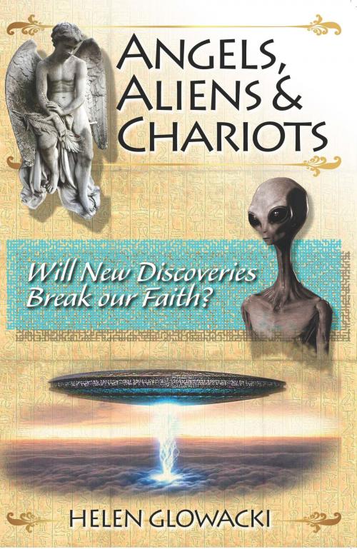 Cover of the book Angels, Aliens & Chariots by Helen Guimenny Glowacki, Helen Guimenny Glowacki