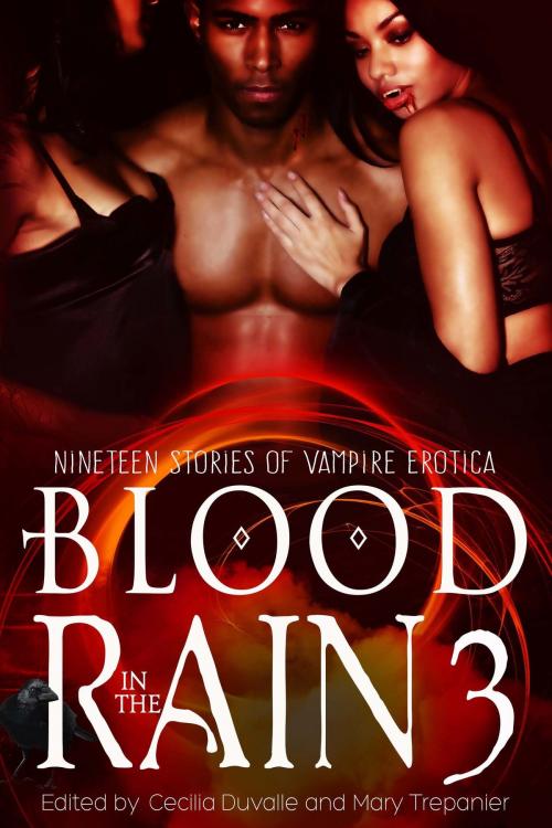 Cover of the book Blood in the Rain 3: Nineteen Stories of Vampire Erotica by Cecilia Duvalle, Mary Trepanier, Cwtch Press