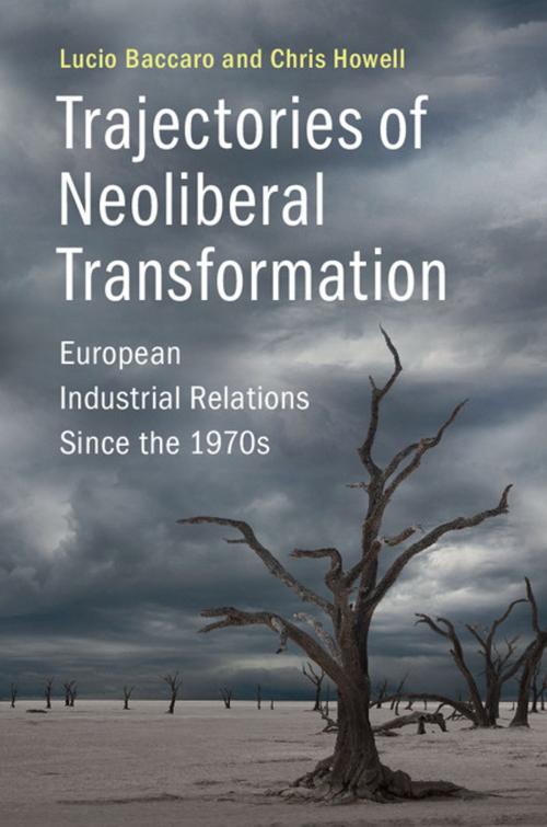 Cover of the book Trajectories of Neoliberal Transformation by Professor Lucio Baccaro, Professor Chris Howell, Cambridge University Press