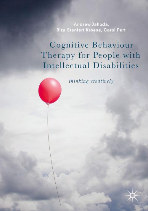 Cover of the book Cognitive Behaviour Therapy for People with Intellectual Disabilities by Biza Stenfert Kroese, Andrew Jahoda, Carol Pert, Palgrave Macmillan UK