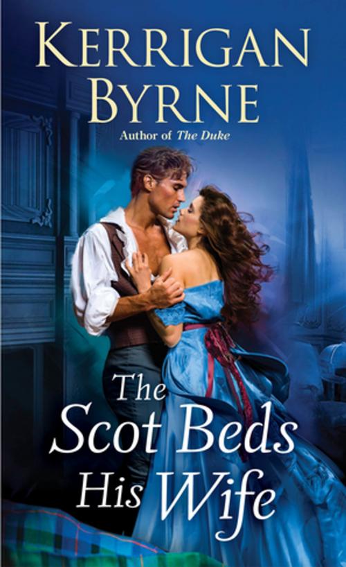 Cover of the book The Scot Beds His Wife by Kerrigan Byrne, St. Martin's Press