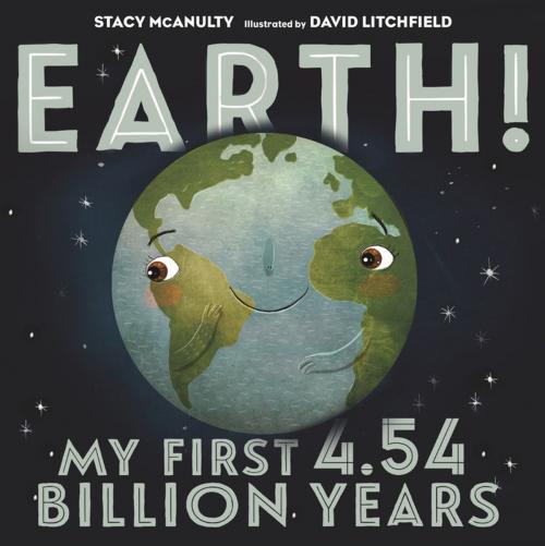 Cover of the book Earth! My First 4.54 Billion Years by Stacy McAnulty, Henry Holt and Co. (BYR)