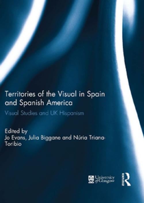 Cover of the book Territories of the Visual in Spain and Spanish America by , Taylor and Francis