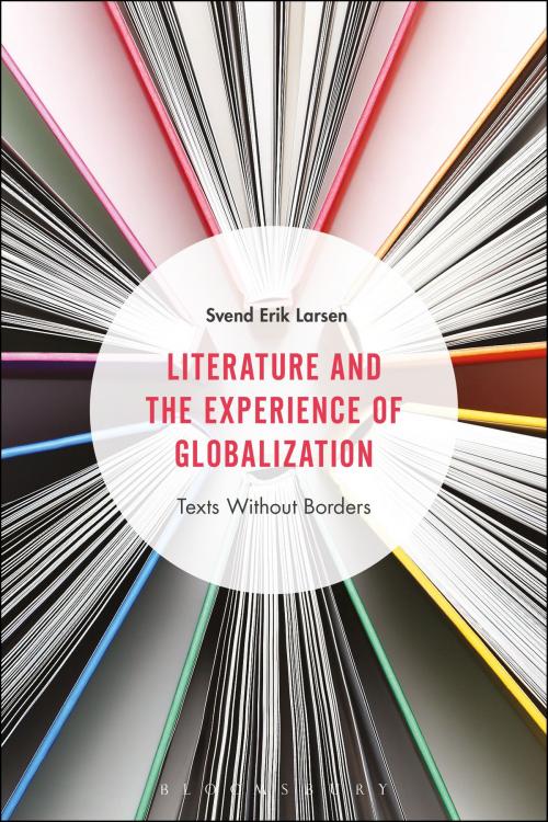 Cover of the book Literature and the Experience of Globalization by Professor Svend Erik Larsen, Bloomsbury Publishing