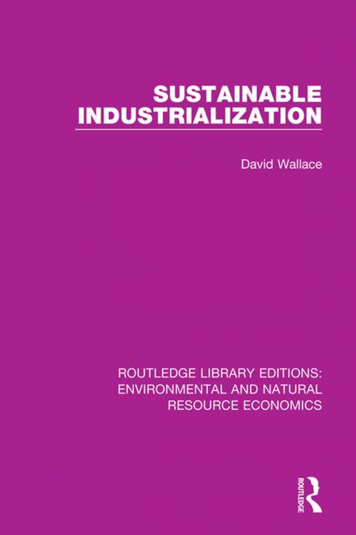 Cover of the book Sustainable Industrialization by David Wallace, Taylor and Francis