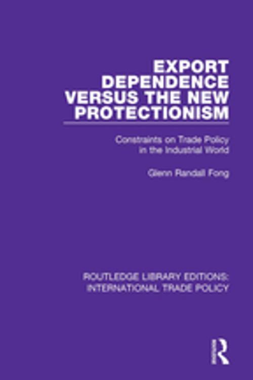 Cover of the book Export Dependence versus the New Protectionism by Glenn Randall Fong, Taylor and Francis