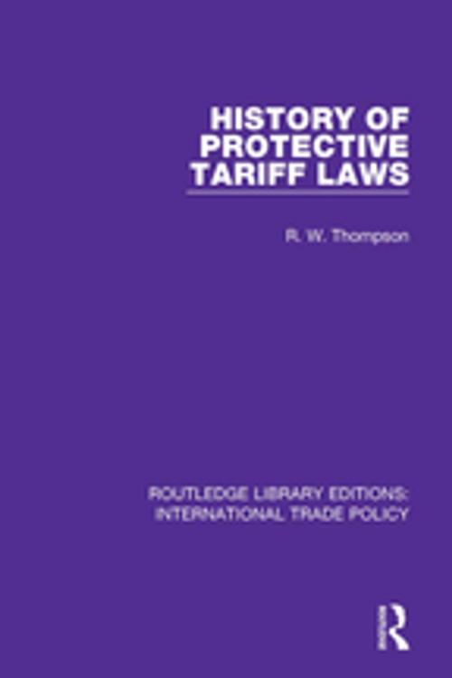 Cover of the book History of Protective Tariff Laws by R.W. Thompson, Taylor and Francis