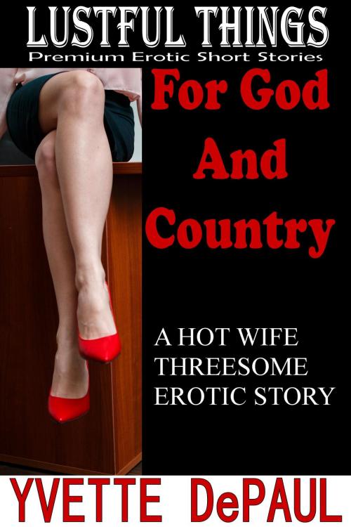 Cover of the book For God And Country: A Hot Wife Threesome Erotic Story by Yvette DePaul, Yvette DePaul