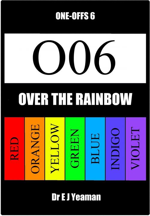 Cover of the book Over the Rainbow (One-Offs 6) by Dr E J Yeaman, Dr E J Yeaman