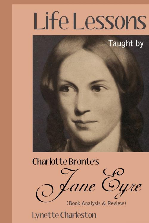 Cover of the book Life Lessons Taught by Charlotte Bronte’s Jane Eyre (Book Analysis & Review) by Lynette Charleston, Lynette Charleston