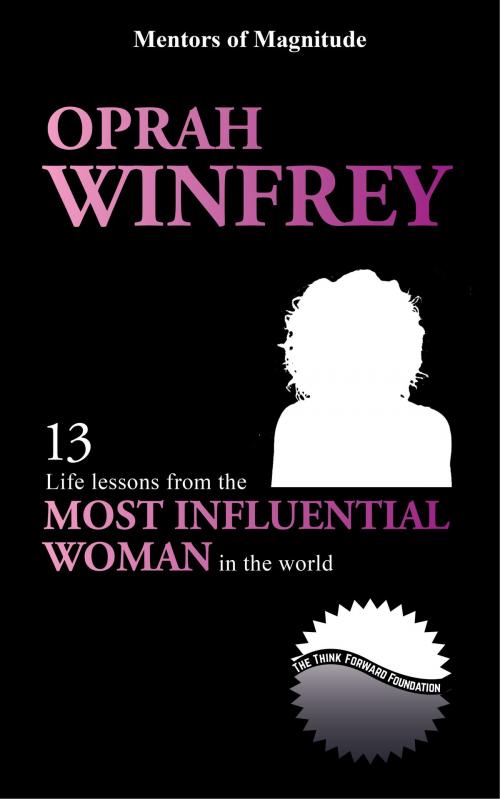 Cover of the book Oprah Winfrey: 13 Life Lessons from the Most Influential Woman in the World by The Think Forward Foundation, The Think Forward Foundation