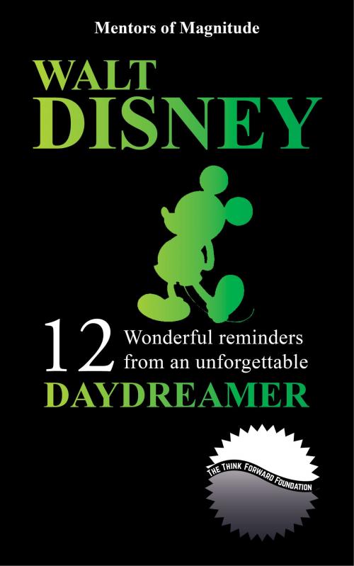 Cover of the book Walt Disney: 12 Wonderful Reminders from an Unforgettable Daydreamer by The Think Forward Foundation, The Think Forward Foundation