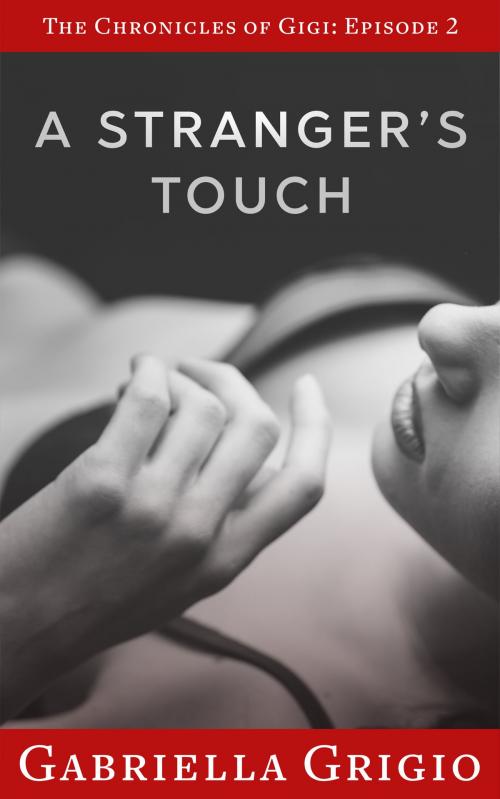 Cover of the book A Stranger's Touch by Gabriella Grigio, Gabriella Grigio