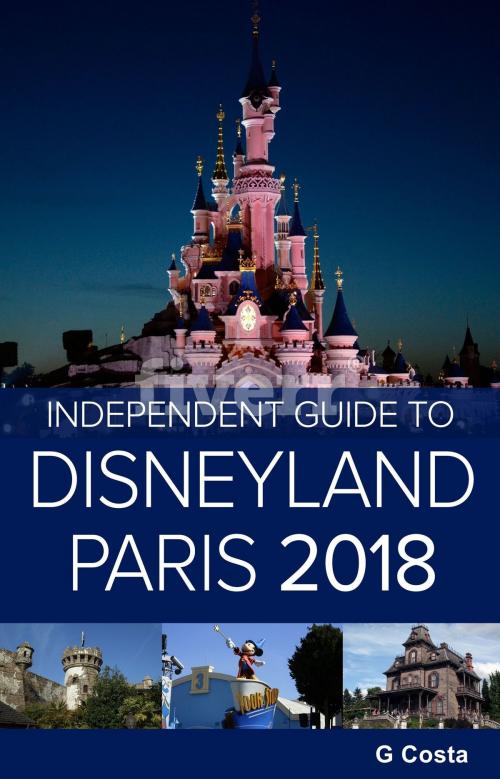 Cover of the book The Independent Guide to Disneyland Paris 2018 by G Costa, Independent Guidebooks