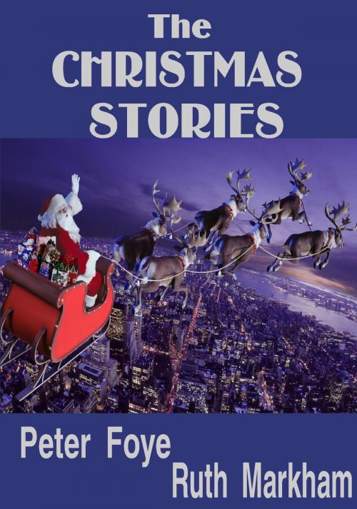 Cover of the book The Christmas Stories by Peter Foye, Ruth Markham, Peter Foye