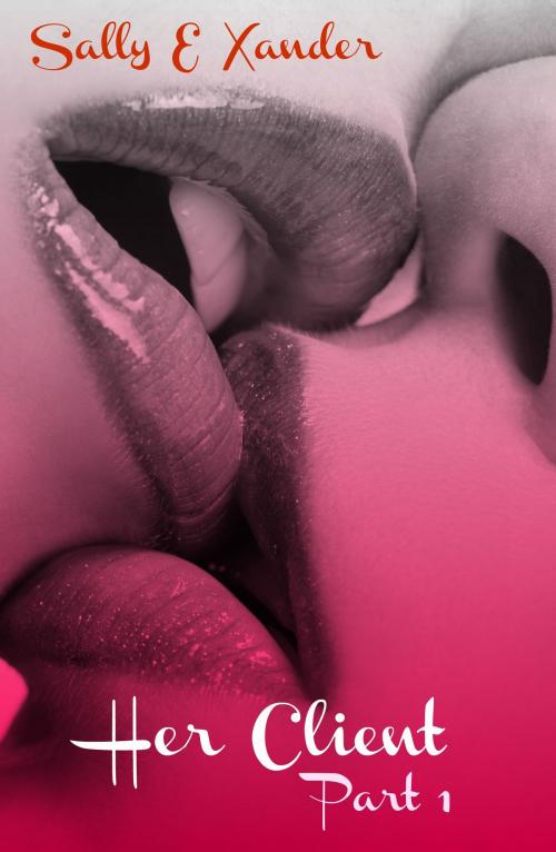 Cover of the book Her Client Part 1 by Sally E. Xander, Sally E. Xander