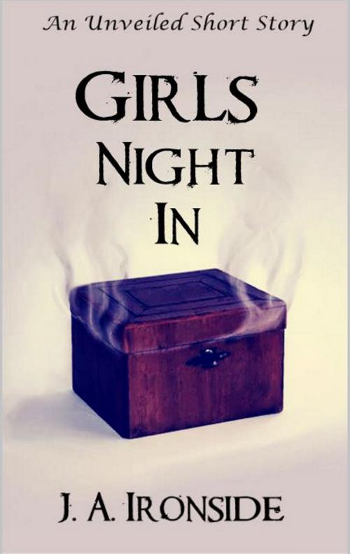 Cover of the book Girls' Night In - an Unveiled Short Story (1.3) by J. A. Ironside, J. A. Ironside